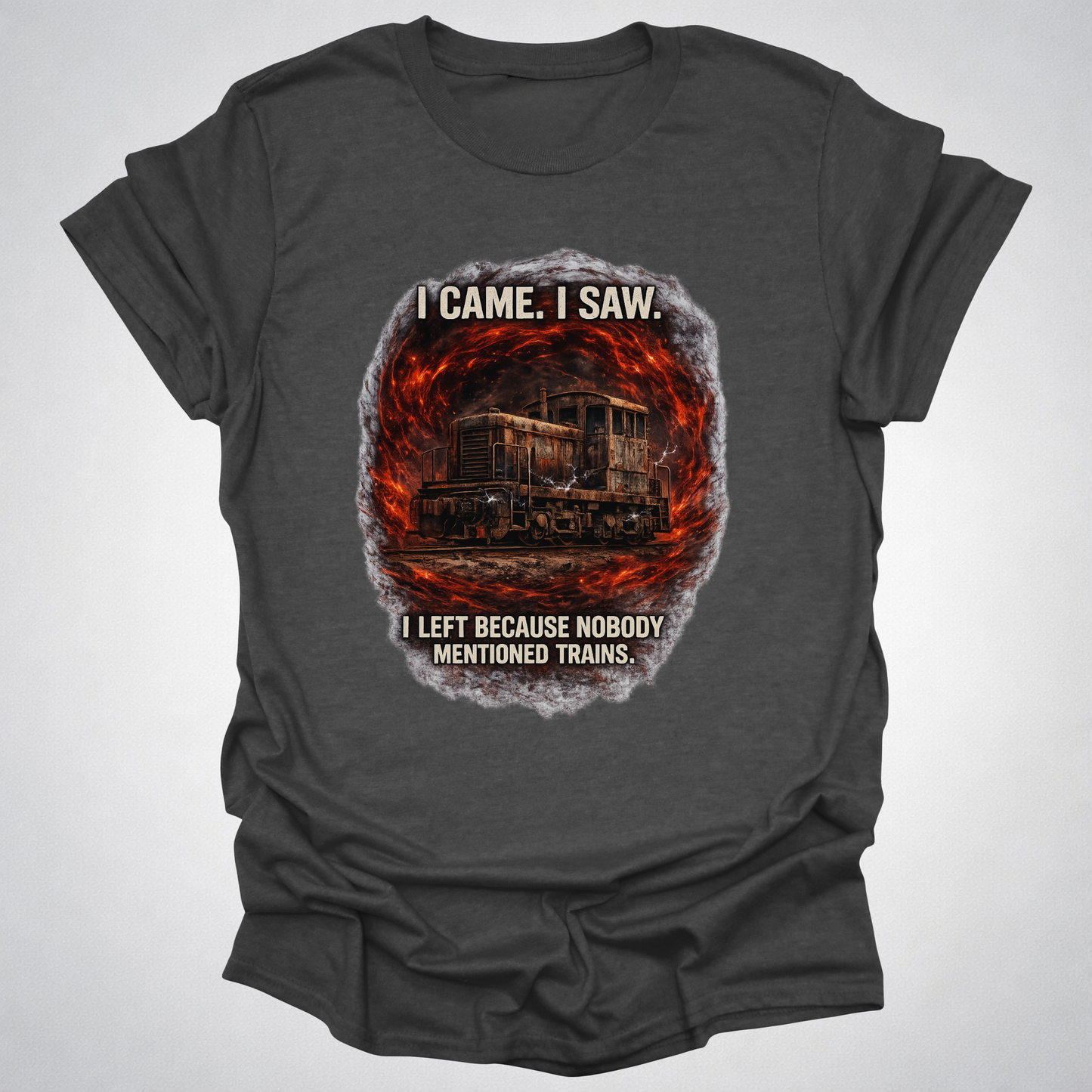 I Came I Saw I Left Because Nobody Mentioned Trains T-Shirt
