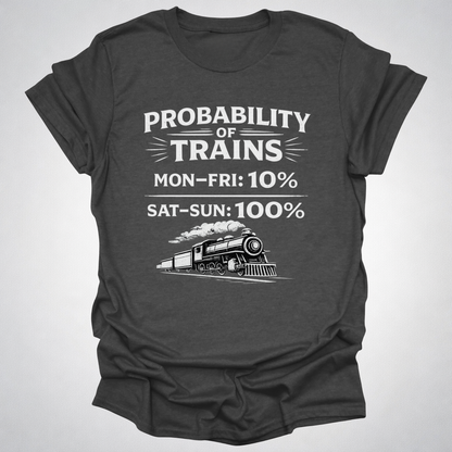 Probability of Trains T-Shirt – Weekend Train Life Tee