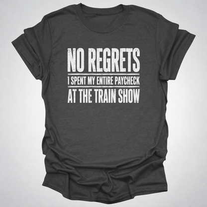No Regrets Train Show T-Shirt
