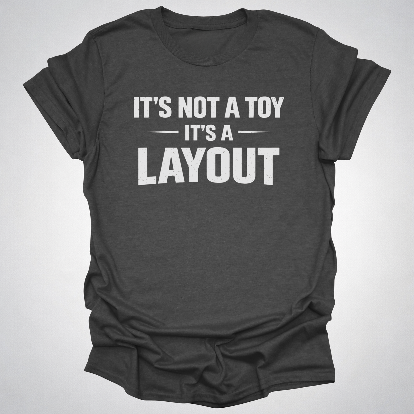 It’s Not a Toy It’s a Layout T-Shirt