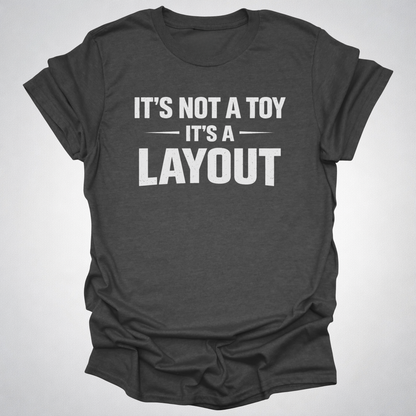It’s Not a Toy It’s a Layout T-Shirt