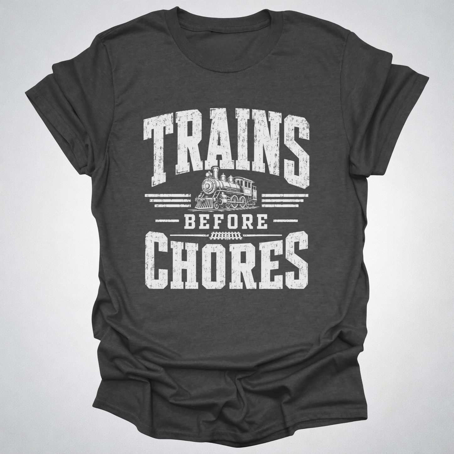 Trains Before Chores T-Shirt