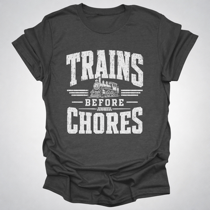 Trains Before Chores T-Shirt