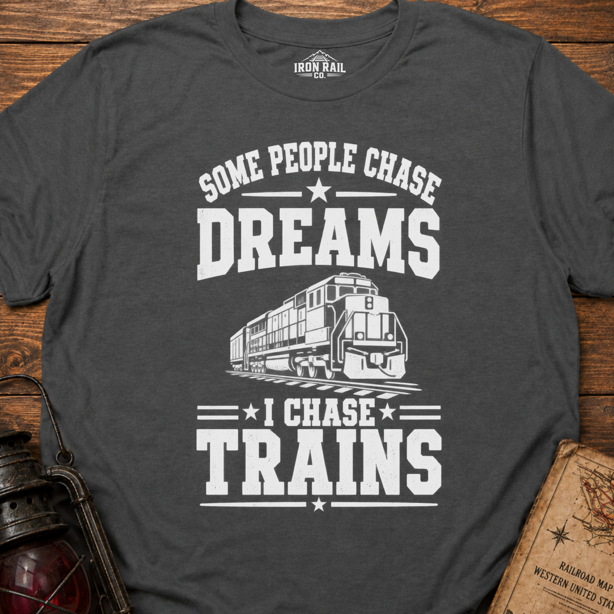Some People Chase Dreams – I Chase Trains T-Shirt