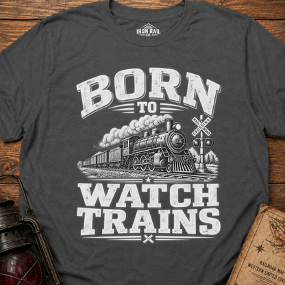 Born to Watch Trains T-Shirt