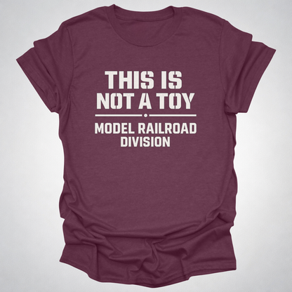 This Is Not a Toy – Model Railroad Division T-Shirt