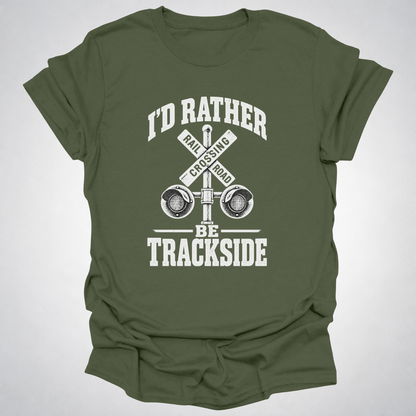 I’d Rather Be Trackside T-Shirt