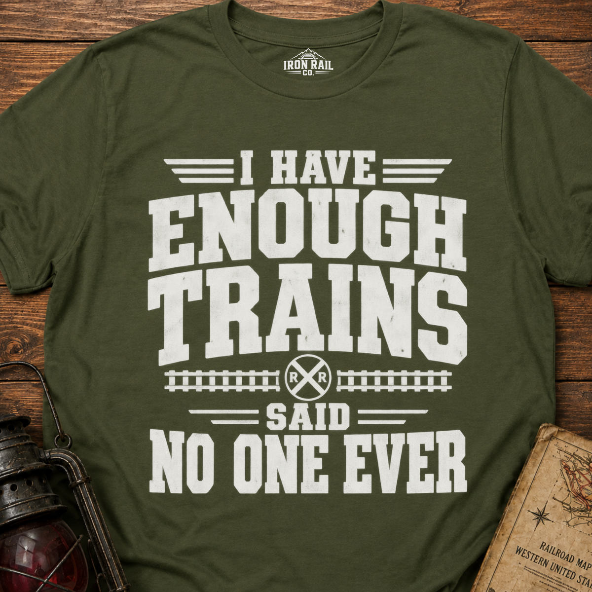 I Have Enough Trains Said No One Ever T-Shirt