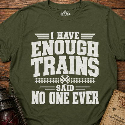 I Have Enough Trains Said No One Ever T-Shirt