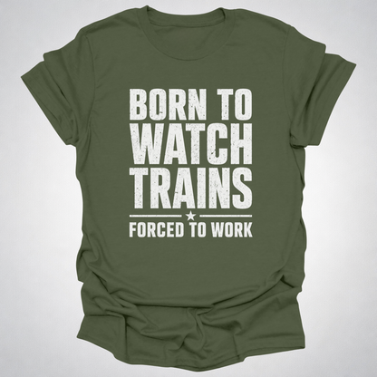 Born to Watch Trains T-Shirt