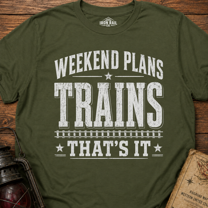 Weekend Plans: Trains, That’s It T-Shirt