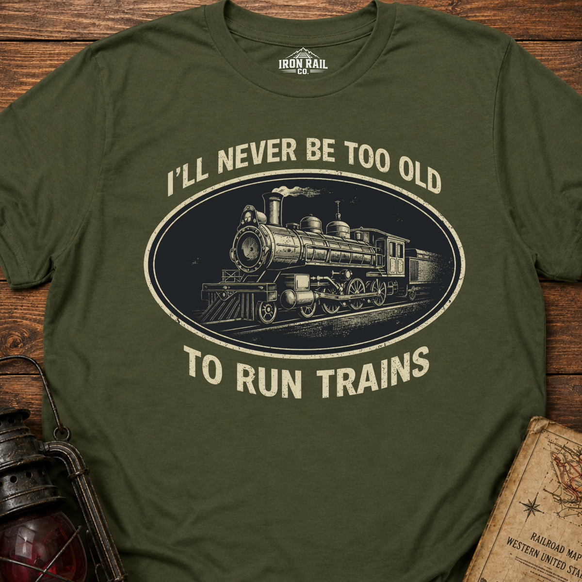 Never Too Old to Run Trains – Vintage Train Lover T-Shirt