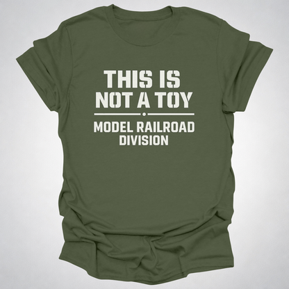 This Is Not a Toy – Model Railroad Division T-Shirt