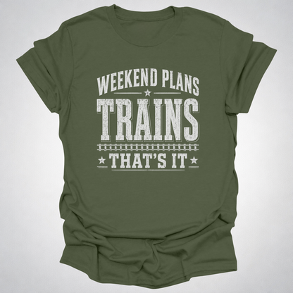 Weekend Plans: Trains, That’s It T-Shirt