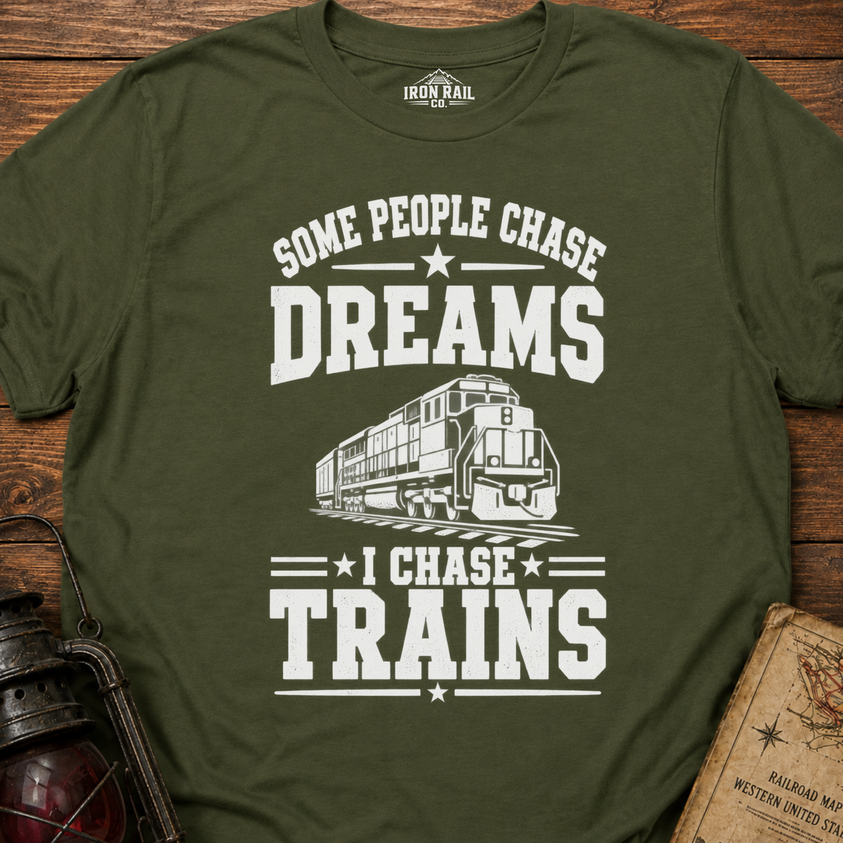 Some People Chase Dreams – I Chase Trains T-Shirt