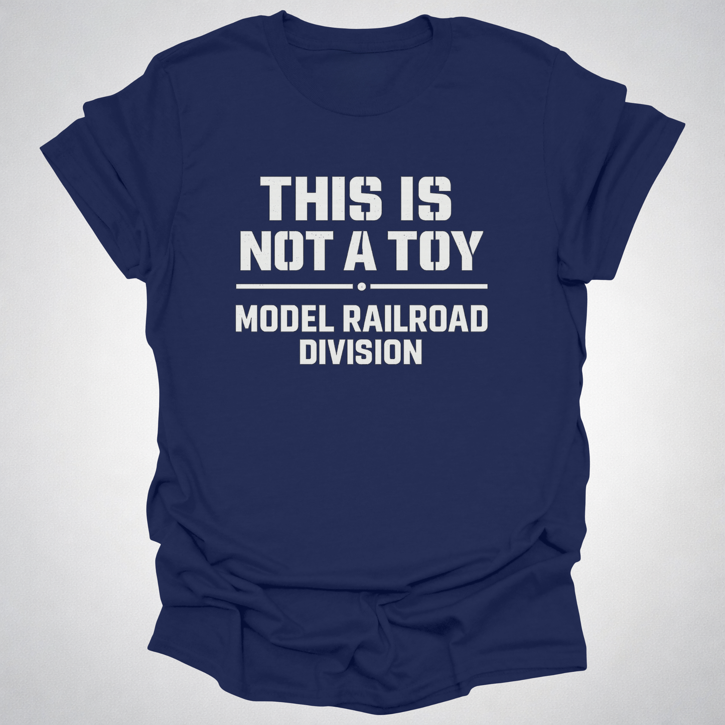 This Is Not a Toy – Model Railroad Division T-Shirt