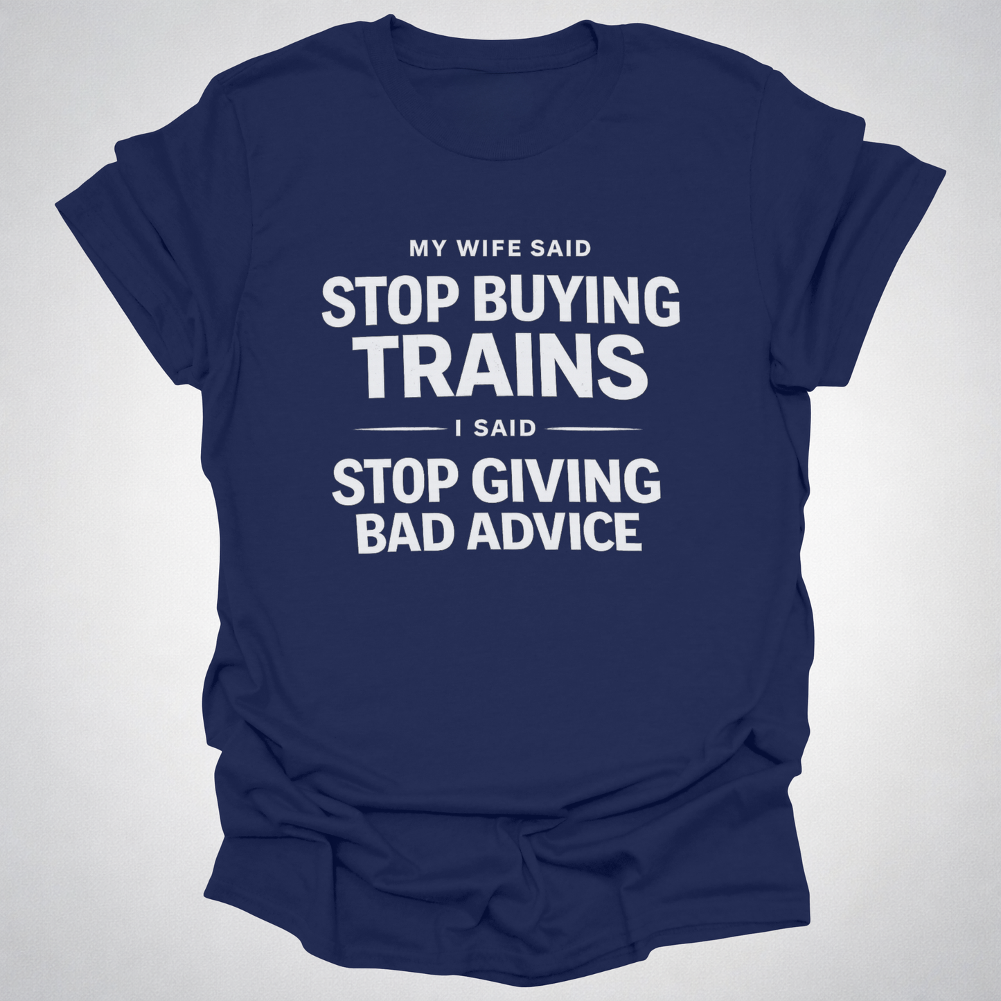 My Wife Said Stop Buying Trains T-Shirt – Funny Model Railroad Shirt