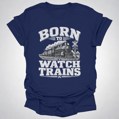 Born to Watch Trains T-Shirt