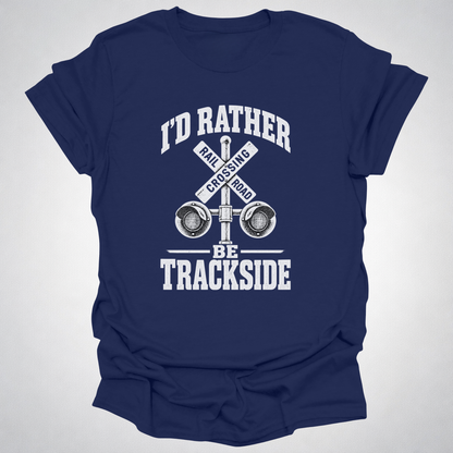 I’d Rather Be Trackside T-Shirt