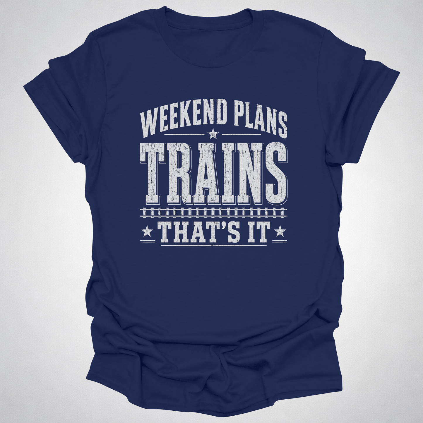 Weekend Plans: Trains, That’s It T-Shirt