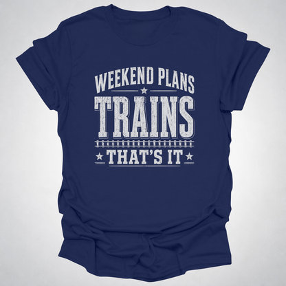 Weekend Plans: Trains, That’s It T-Shirt