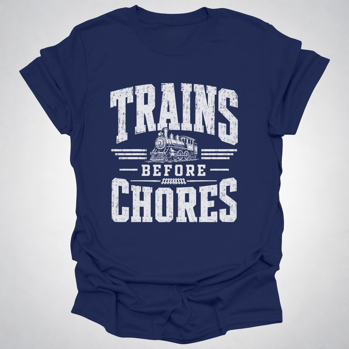 Trains Before Chores T-Shirt
