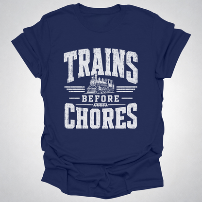 Trains Before Chores T-Shirt