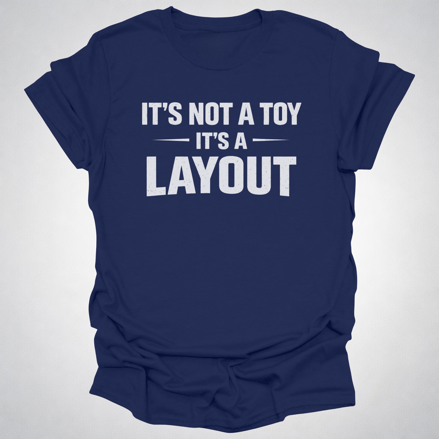 It’s Not a Toy It’s a Layout T-Shirt