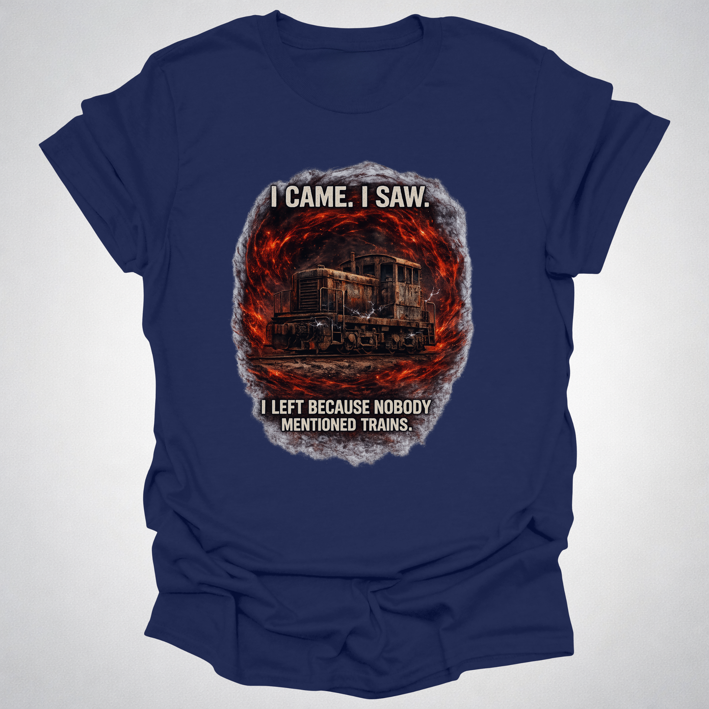 I Came I Saw I Left Because Nobody Mentioned Trains T-Shirt