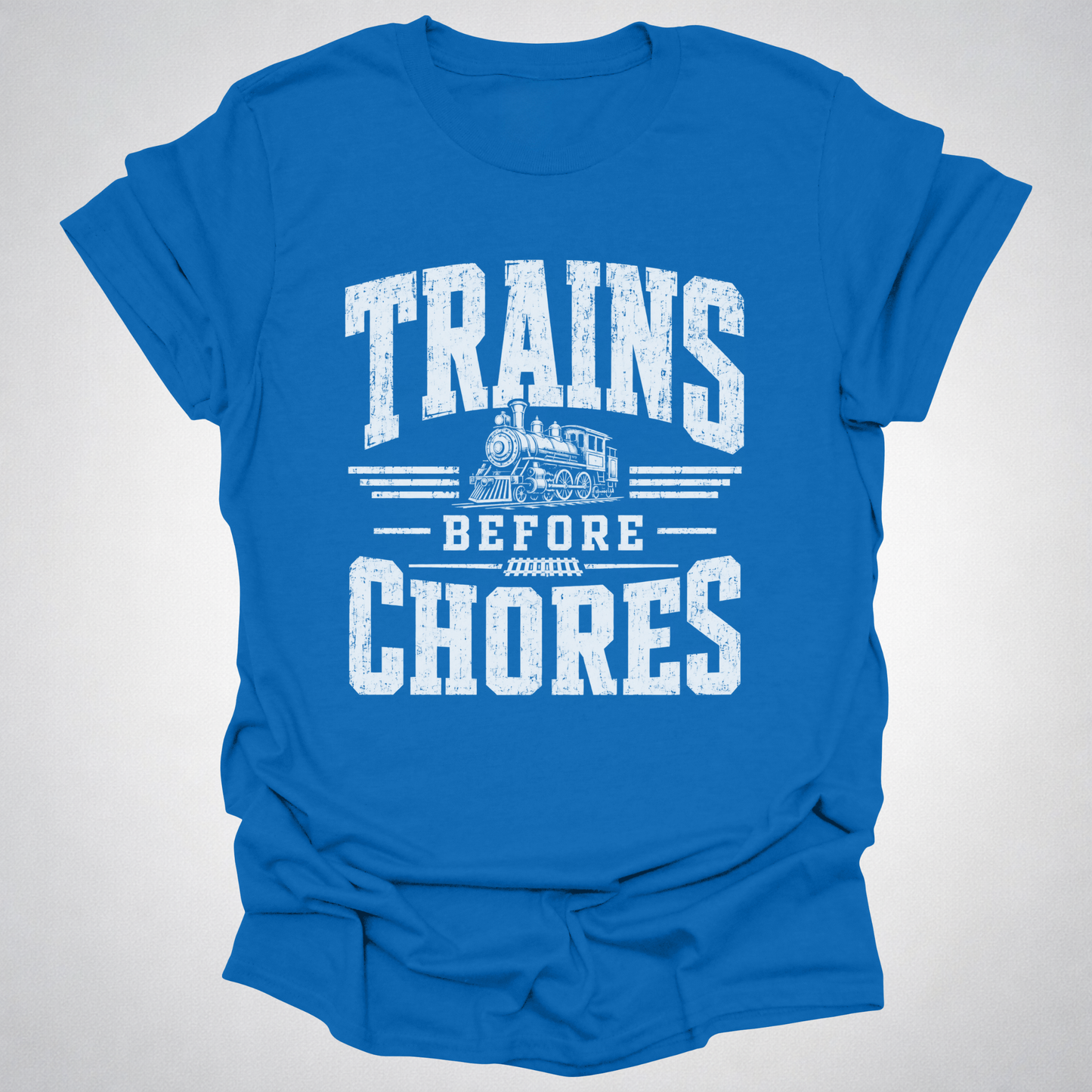 Trains Before Chores T-Shirt