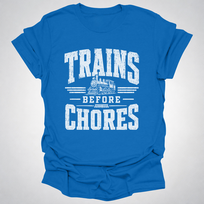 Trains Before Chores T-Shirt