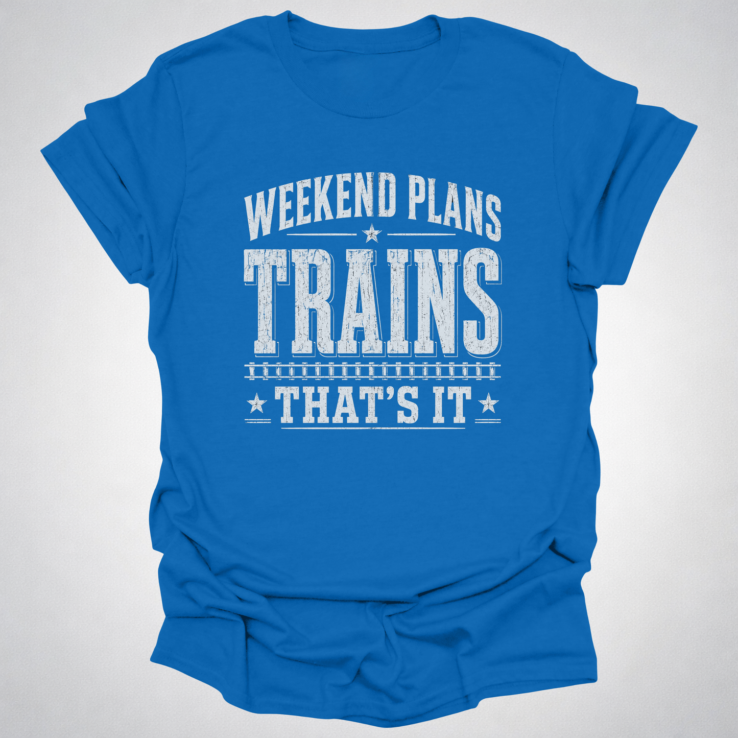 Weekend Plans: Trains, That’s It T-Shirt