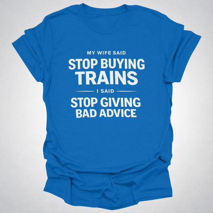 My Wife Said Stop Buying Trains T-Shirt – Funny Model Railroad Shirt