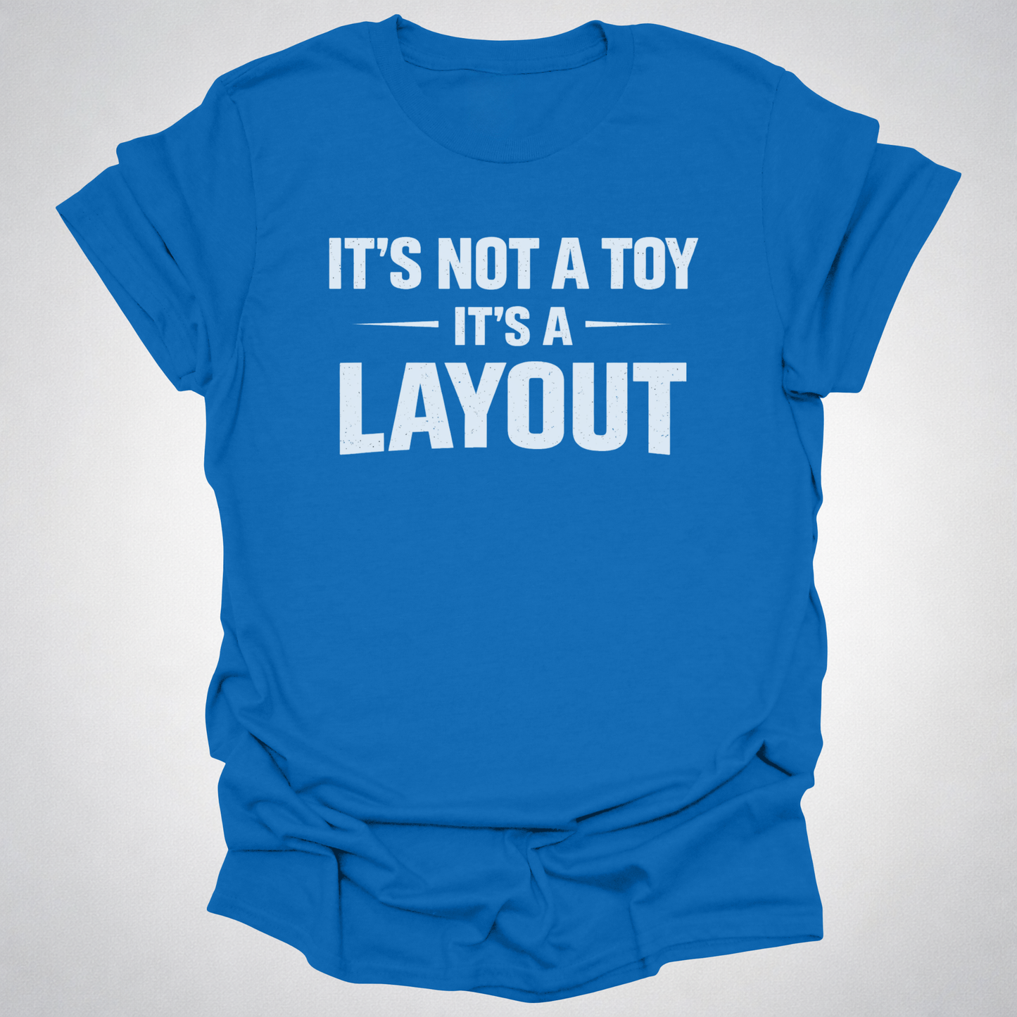 It’s Not a Toy It’s a Layout T-Shirt