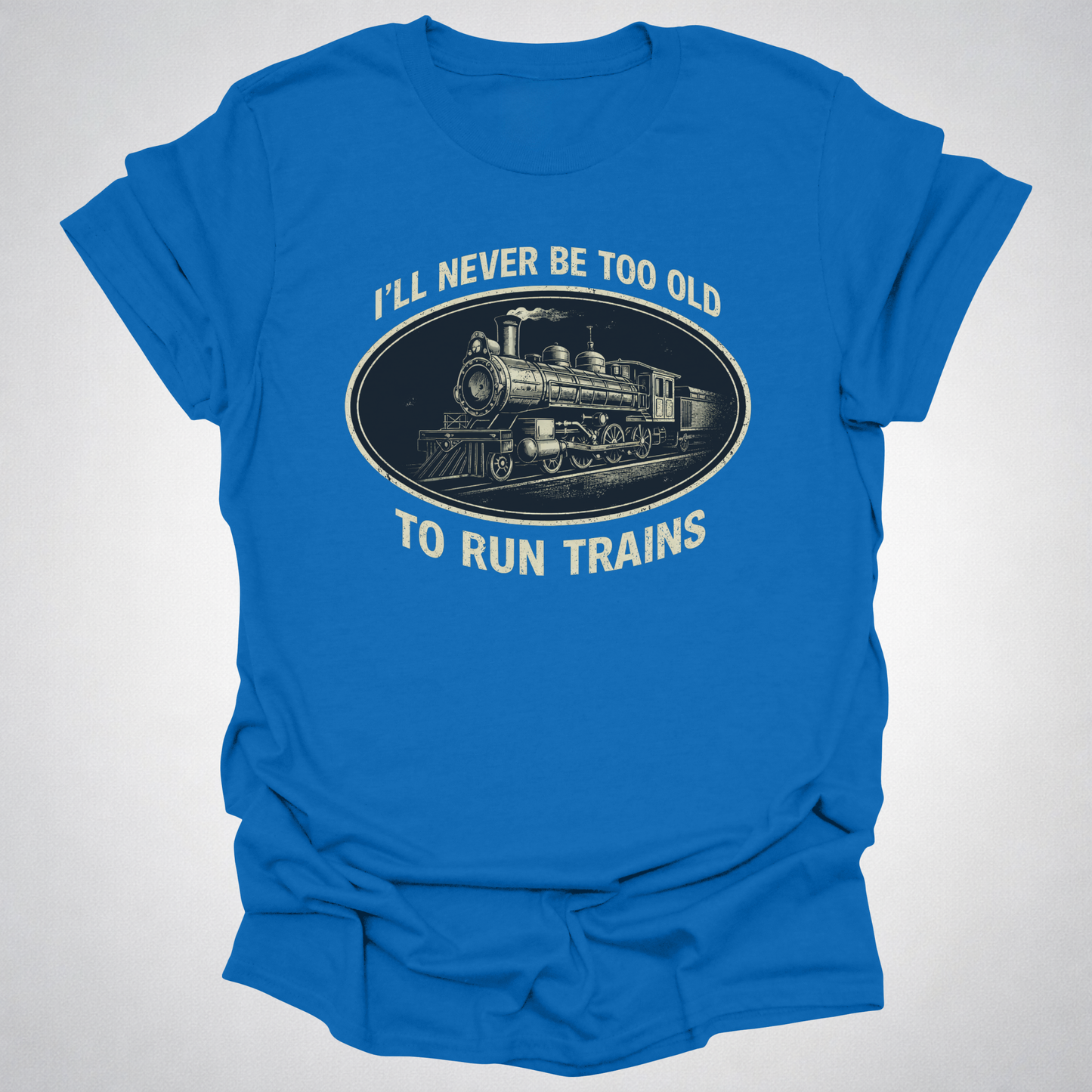 Never Too Old to Run Trains – Vintage Train Lover T-Shirt
