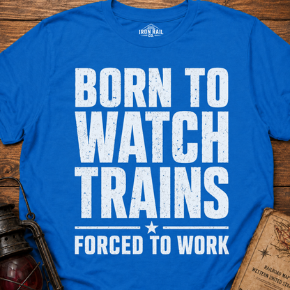 Born to Watch Trains T-Shirt