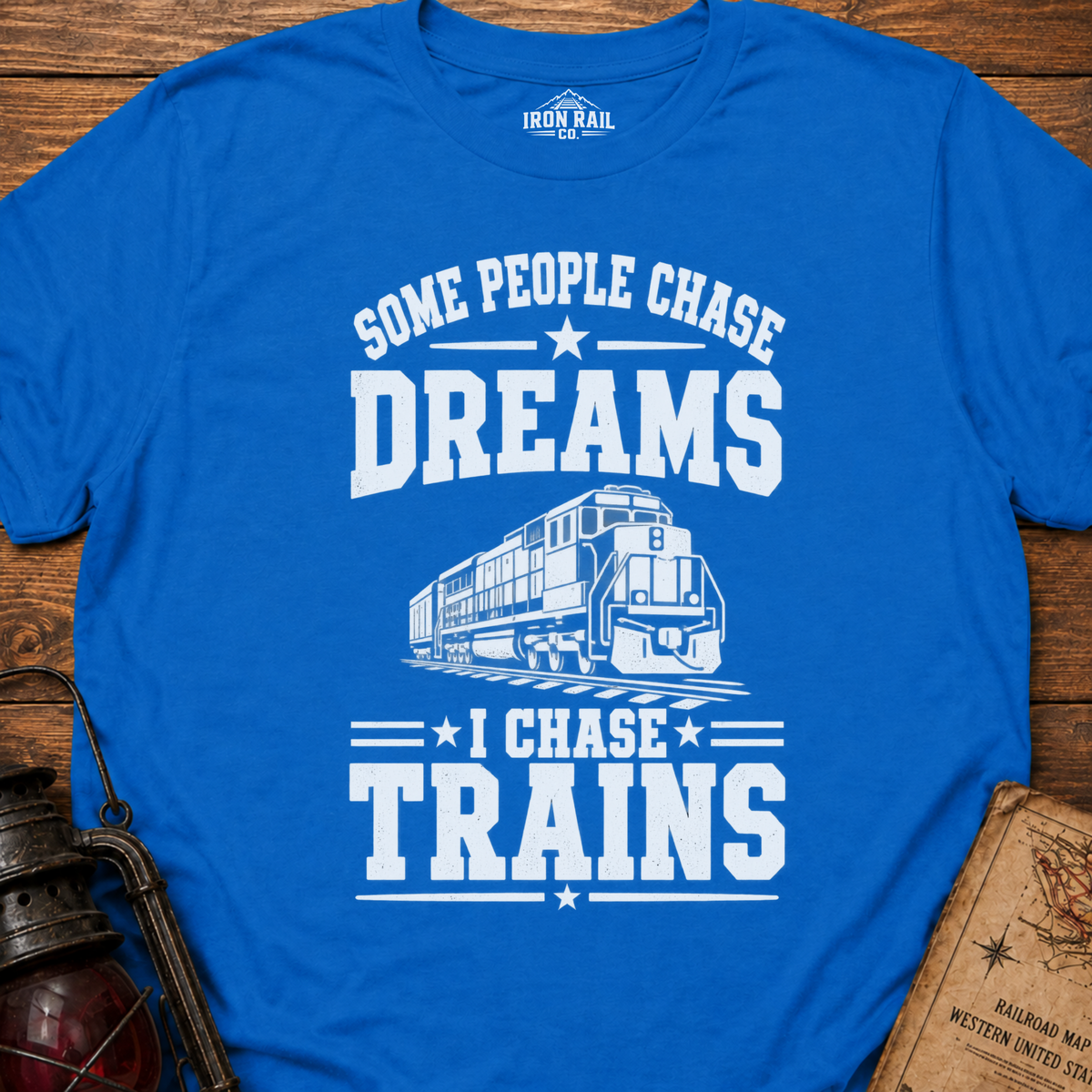 Some People Chase Dreams – I Chase Trains T-Shirt