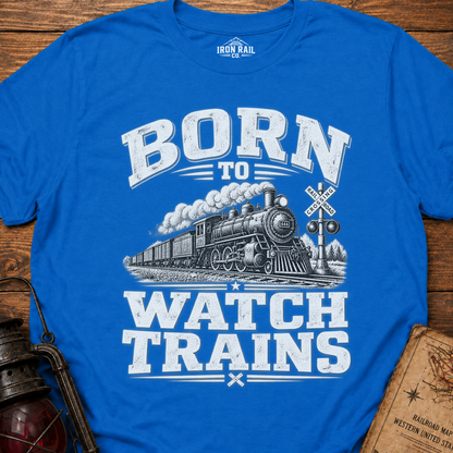 Born to Watch Trains T-Shirt