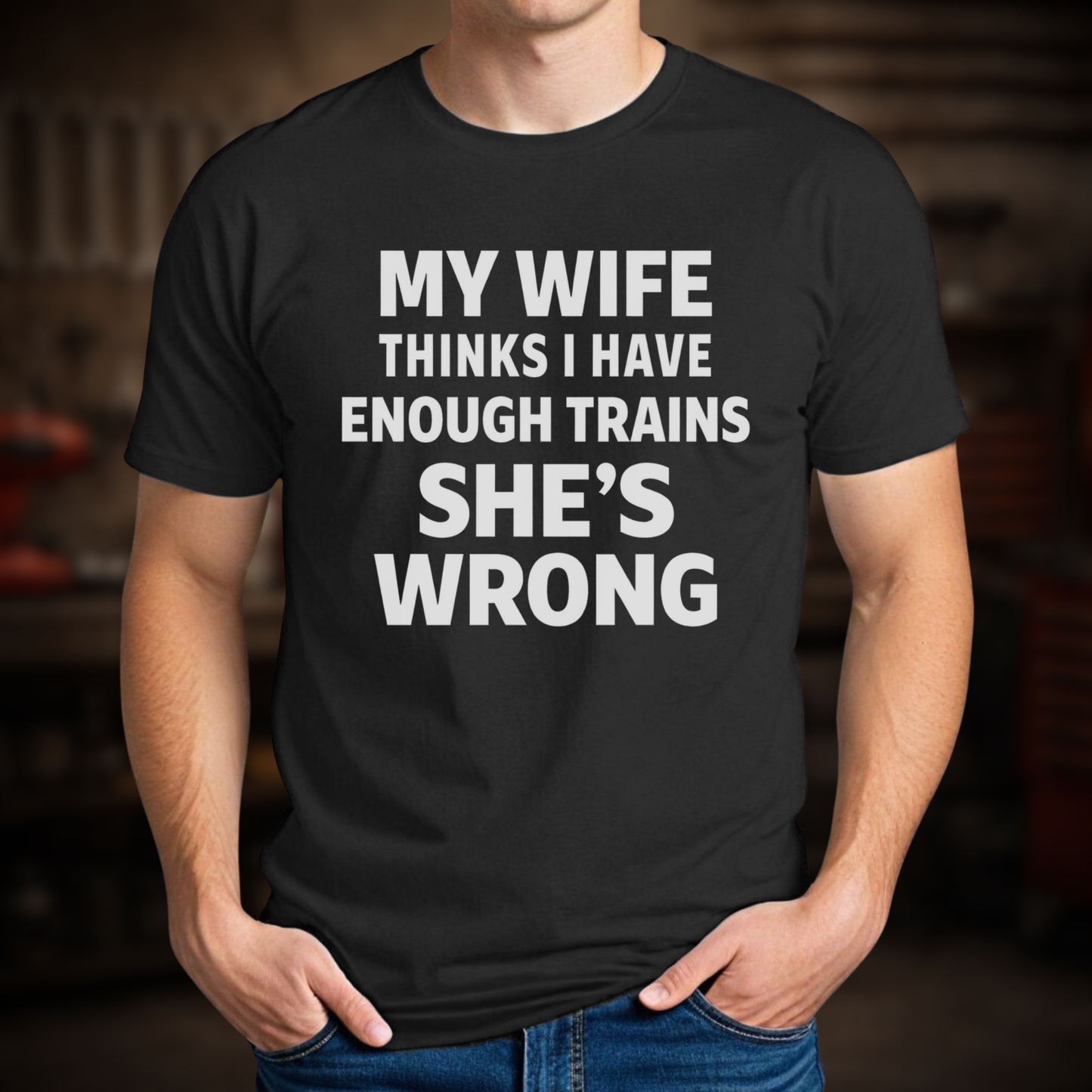 My Wife Thinks I Have Enough Trains She’s Wrong – Funny Train Shirt