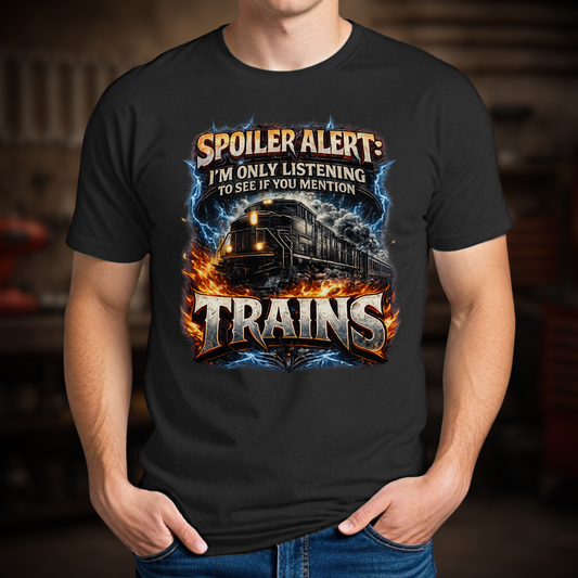 Spoiler Alert I’m Only Listening for the Trains T-Shirt